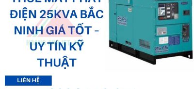 Thuê Máy Phát Điện 25kVA Bắc Ninh giá tốt – uy tín kỹ thuật