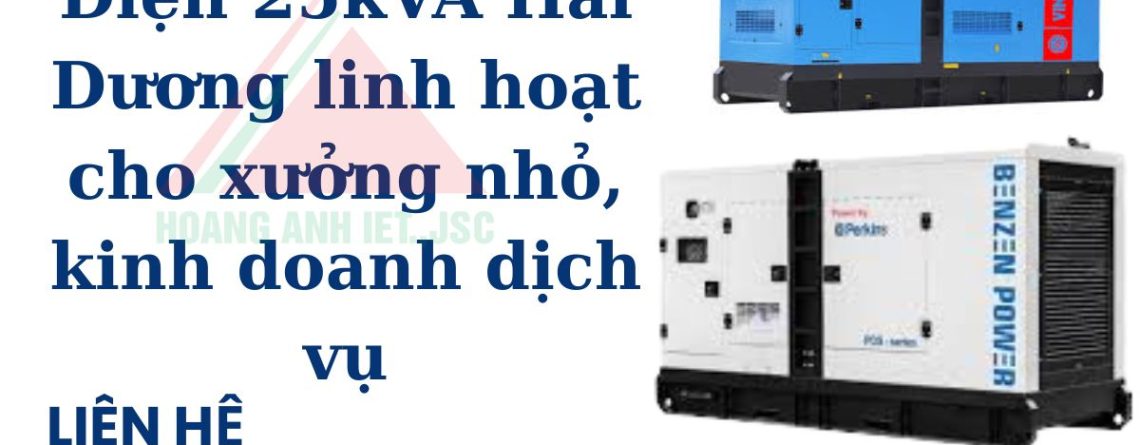 Thuê Máy Phát Điện 25kVA Hải Dương linh hoạt cho xưởng nhỏ, kinh doanh dịch vụ