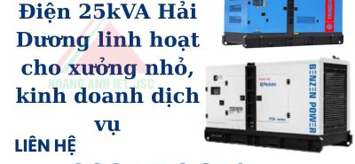 Thuê Máy Phát Điện 25kVA Hải Dương linh hoạt cho xưởng nhỏ, kinh doanh dịch vụ
