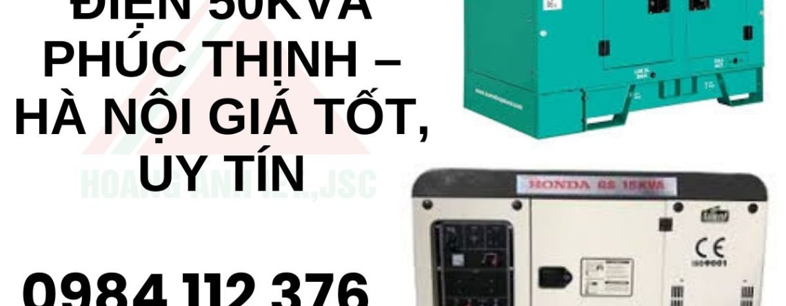 Thuê Máy Phát Điện 50kVA Phúc Thịnh – Hà Nội Giá Tốt, Uy Tín