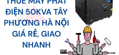 Thuê Máy Phát Điện 50kVA Tây Phương Hà Nội Giá Rẻ, Giao Nhanh