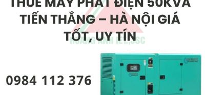 Thuê Máy Phát Điện 50kVA Tiến Thắng – Hà Nội Giá Tốt, Uy Tín