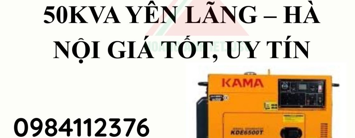 Thuê Máy Phát Điện 50kVA Yên Lãng – Hà Nội Giá Tốt, Uy Tín (2)