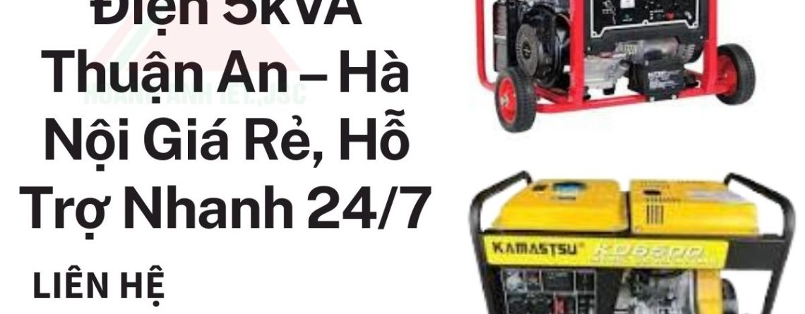 Thuê Máy Phát Điện 5kVA Thuận An – Hà Nội Giá Rẻ, Hỗ Trợ Nhanh 24/7