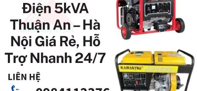 Thuê Máy Phát Điện 5kVA Thuận An – Hà Nội Giá Rẻ, Hỗ Trợ Nhanh 24/7