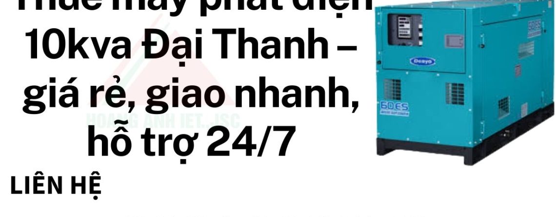 Thuê máy phát điện 10kva Đại Thanh – giá rẻ, giao nhanh, hỗ trợ 247