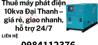 Thuê máy phát điện 10kva Đại Thanh – giá rẻ, giao nhanh, hỗ trợ 247