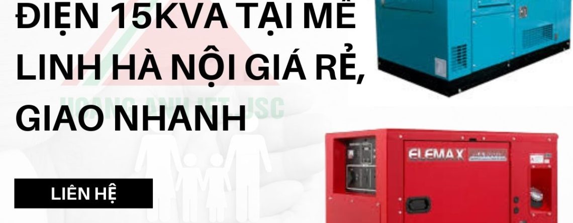 Thuê máy phát điện 15kva tại Long Biên Hà Nội giá rẻ, giao nhanh