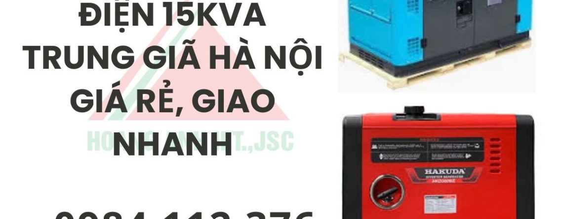 Thuê máy phát điện 15kva trung giã hà nội giá rẻ, giao nhanh