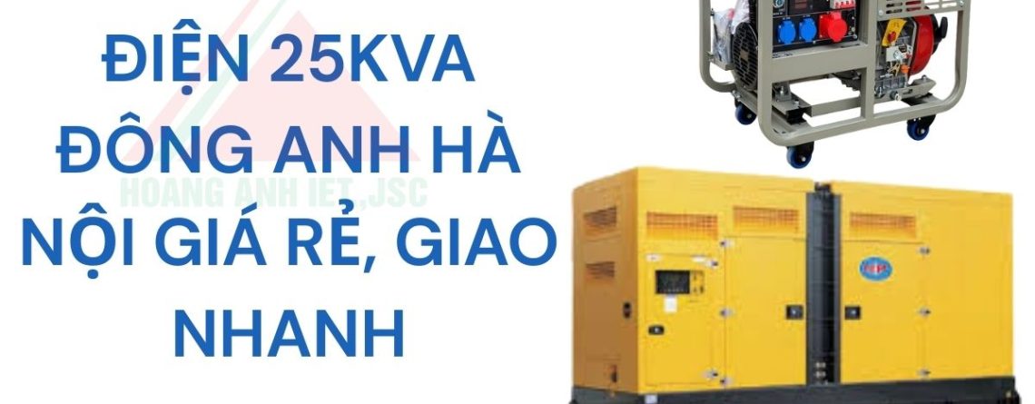 Thuê máy phát điện 25kva Đông Anh Hà Nội giá rẻ, giao nhanh