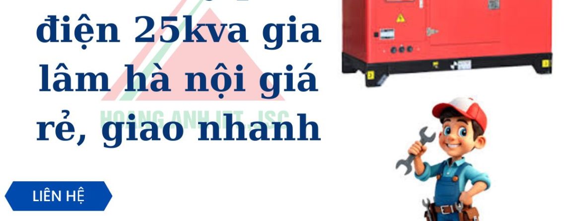 Thuê máy phát điện 25kva gia lâm hà nội giá rẻ, giao nhanh