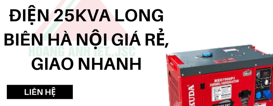 Thuê máy phát điện 25kva long biên hà nội giá rẻ, giao nhanh
