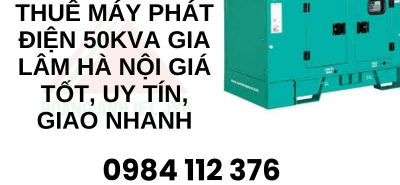 Thuê máy phát điện 50kVA Gia Lâm Hà Nội giá tốt, uy tín, giao nhanh