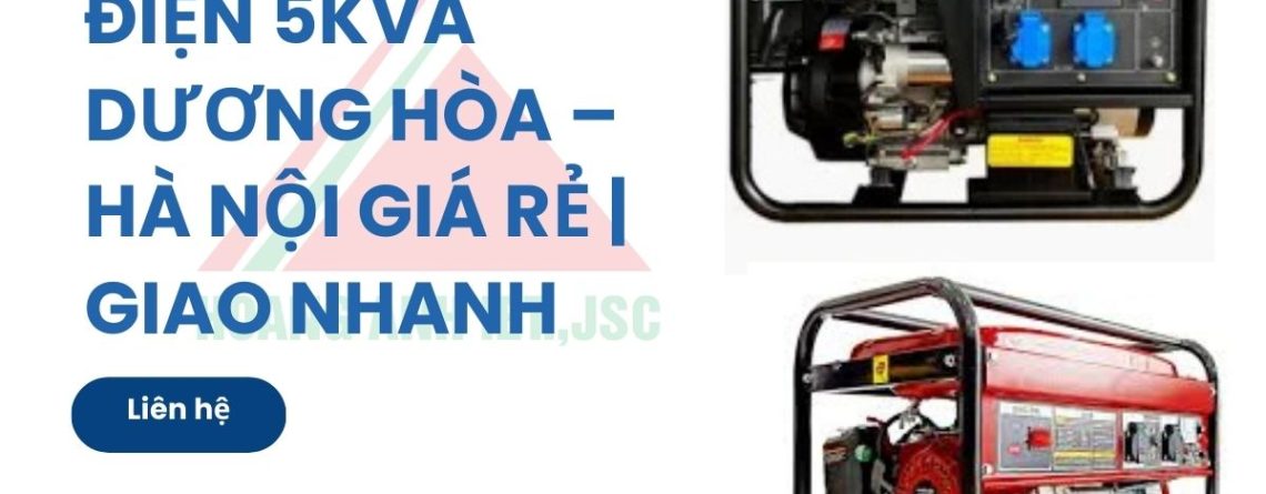 Thuê máy phát điện 5kVA Dương Hòa – Hà Nội giá rẻ | Giao nhanh