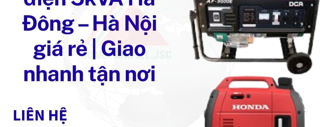 Thuê máy phát điện 5kVA Hà Đông – Hà Nội giá rẻ | Giao nhanh tận nơi