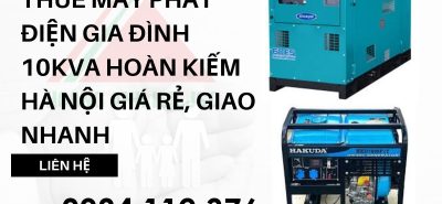 Thuê máy phát điện gia đình 10kva Hoàn Kiếm Hà Nội giá rẻ, giao nhanh