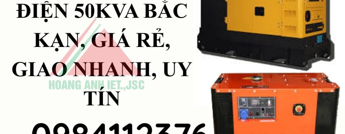 Thuê Máy Phát Điện 50kVA Bắc Kạn, giá rẻ, giao nhanh, uy tín