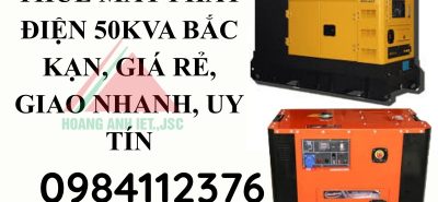 Thuê Máy Phát Điện 50kVA Bắc Kạn, giá rẻ, giao nhanh, uy tín