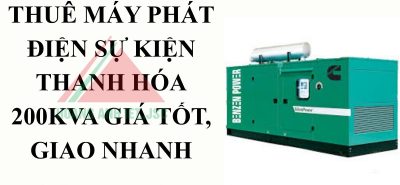 Thuê Máy Phát Điện Sự Kiện Thanh Hóa 200kVA giá tốt, giao nhanh