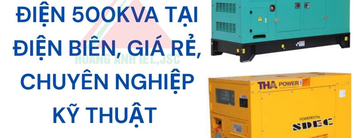 Thuê máy phát điện 500kVA tại Điện Biên, giá rẻ, chuyên nghiệp kỹ thuật