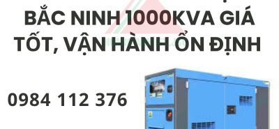 Thuê máy phát điện Bắc Ninh 1000kVA giá tốt, vận hành ổn định