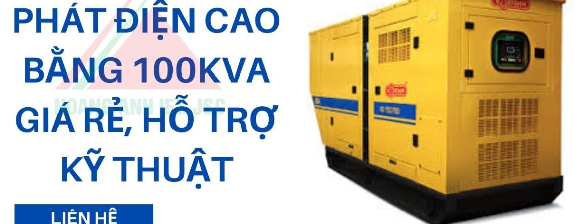 Thuê máy phát điện Cao Bằng 100kVA giá rẻ, hỗ trợ kỹ thuật