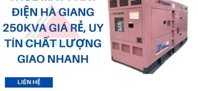 Thuê máy phát điện Hà Giang 250kVA giá rẻ, uy tín chất lượng giao nhanh