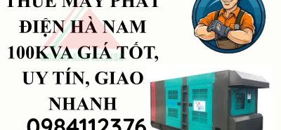 Thuê máy phát điện Hà Nam 100kVA giá tốt, uy tín, giao nhanh