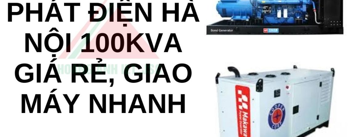 Thuê máy phát điện Hà Nội 100kVA giá rẻ, giao máy nhanh
