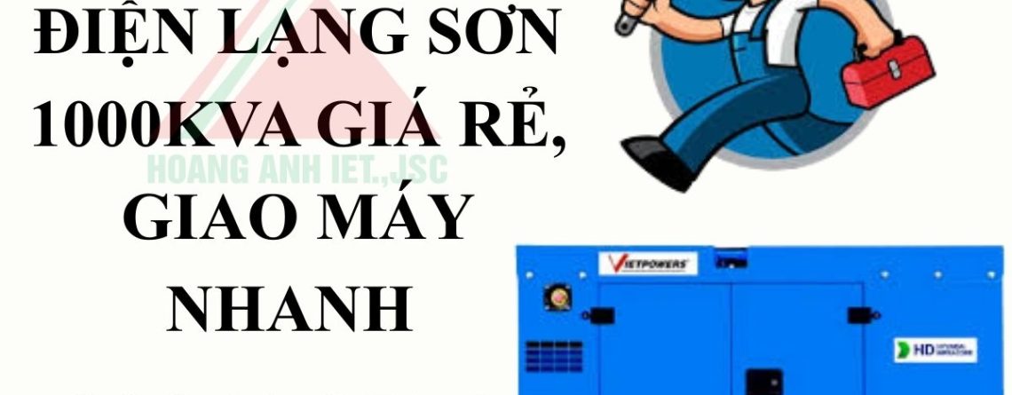 Thuê máy phát điện Lạng Sơn 1000kVA giá rẻ, giao máy nhanh