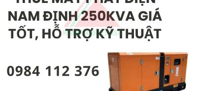 Thuê máy phát điện Nam Định 250kVA giá tốt, hỗ trợ kỹ thuật
