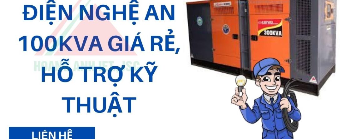 Thuê máy phát điện Nghệ An 100kVA giá rẻ, hỗ trợ kỹ thuật