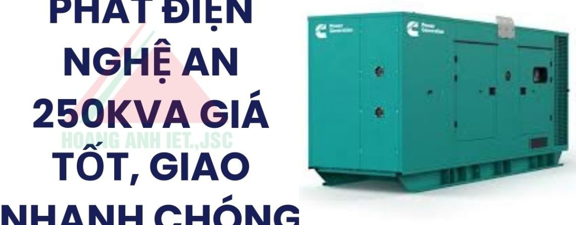 Thuê máy phát điện Nghệ An 250kVA giá tốt, giao nhanh chóng