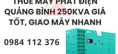 Thuê máy phát điện Quảng Bình 250kVA giá tốt, giao máy nhanh