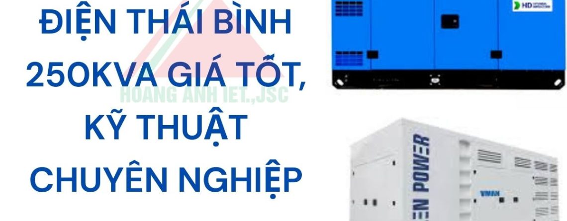 Thuê máy phát điện Thái Bình 250kVA giá tốt, kỹ thuật chuyên nghiệp