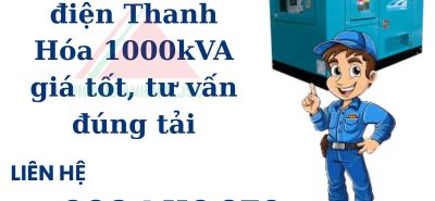 Thuê máy phát điện Thanh Hóa 1000kVA giá tốt, tư vấn đúng tải