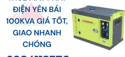 Thuê máy phát điện Yên Bái 100kVA giá tốt, giao nhanh chóng