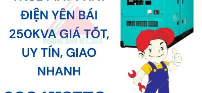 Thuê máy phát điện Yên Bái 250kVA giá tốt, uy tín, giao nhanh