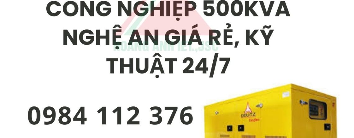 Thuê máy phát điện công nghiệp 500kVA Nghệ An giá rẻ, kỹ thuật 247