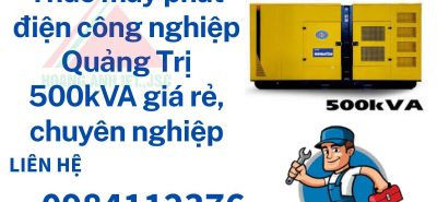 Thuê máy phát điện công nghiệp Quảng Trị 500kVA giá rẻ, chuyên nghiệp