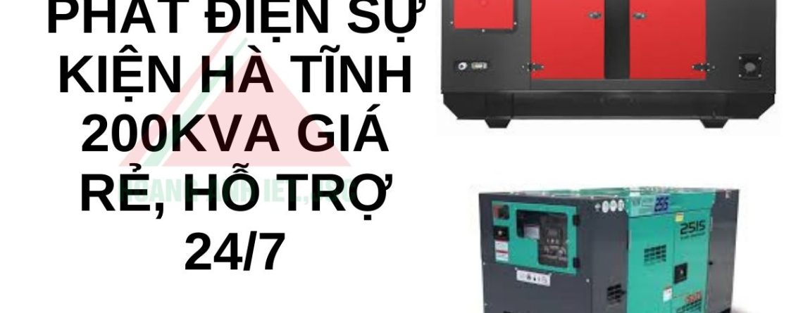 Thuê máy phát điện sự kiện Hà Tĩnh 200kVA giá rẻ, hỗ trợ 247