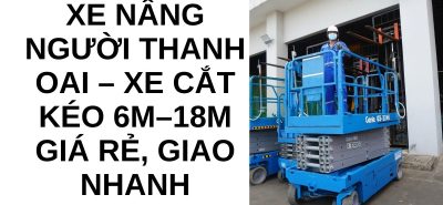Xe Nâng Người Cắt Kéo Thanh Oai 6m–18m | Hoàng Anh JSC