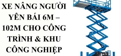 Xe Nâng Người Yên Bái | Thuê Nhanh Cho Khu Công Nghiệp
