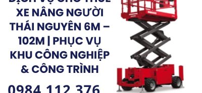 Thuê Xe Nâng Người Thái Nguyên 6m–18m | Giao Nhanh Công Trình