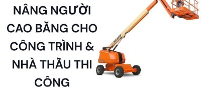 Dịch Vụ Thuê Xe Nâng Người Tại Cao Bằng Cho Nhà Thầu Công Trình