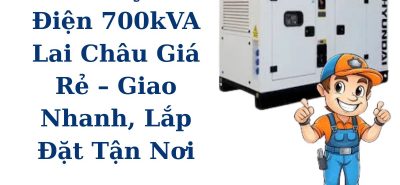 Thuê máy phát điện 700kVA Lai Châu giá rẻ – Giao nhanh tận nơi