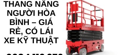 Thuê Xe Nâng Người Tại Hòa Bình Cho Công Trình & Hạ Tầng