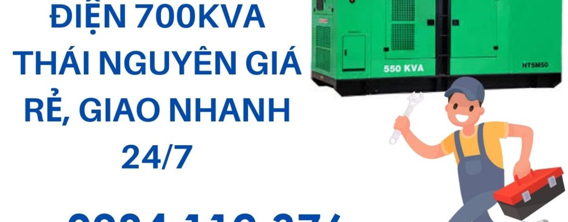 Thuê máy phát điện 700kVA Thái Nguyên – Giao nhanh tận nơi