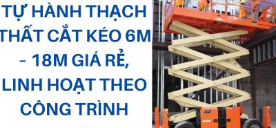 Thuê Xe Nâng Tự Hành Thạch Thất 6m–18m | Cắt Kéo Giá Rẻ