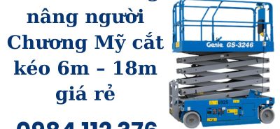 Thuê xe thang nâng người Chương Mỹ cắt kéo 6m – 18m giá tốt